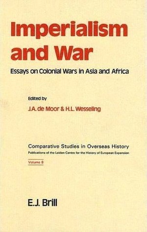 Imperialism and War: Essays on Colonial Wars in Asia and Africa (Comparative Studies in Overseas History)