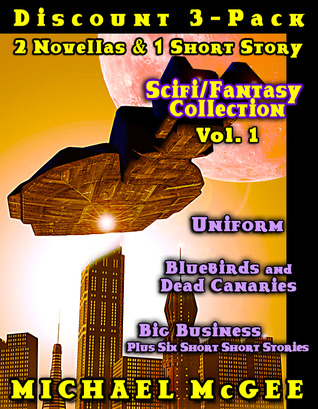 Scifi-Fantasy Collection (Vol 1): Bluebirds and Dead Canaries / Uniform / Big Business