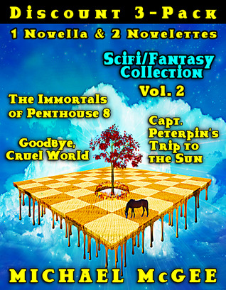 Scifi-Fantasy Collection (Vol 2): The Immortals of Penthouse 8 / Goodbye, Cruel World / Captain Peterpin's Trip to the Sun