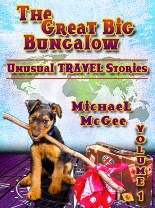 The Great Big Bungalow (Volume 1) - Unusual Travel Stories
