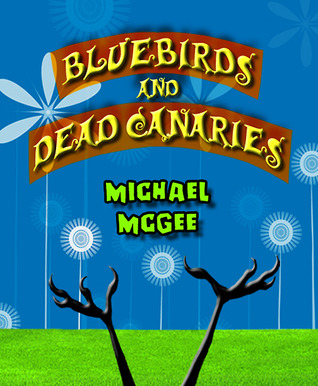 Bluebirds and Dead Canaries (Kindle Edition)