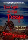 Too Late to Call Texas Too Late to Call Texas