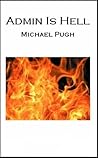 Admin Is Hell by Michael Pugh