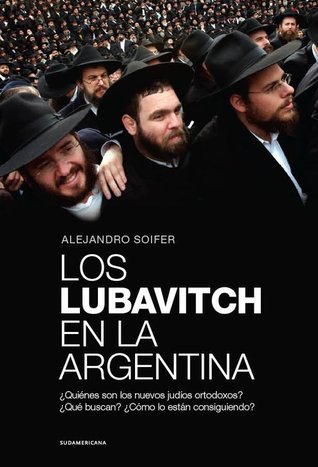 Los Lubavitch en la Argentina: ¿Quiénes son los nuevos judíos ortodoxos? ¿Qué buscan? ¿Cómo lo están consiguiendo?