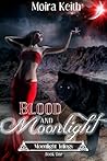 Blood and Moonlight by Moira Keith