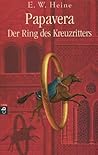 Papavera - Der Ring des Kreuzritters by Ernst Wilhelm Heine