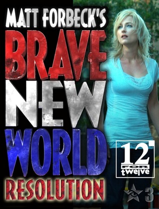 Matt Forbeck's Brave New World: Resolution (Matt Forbeck's Brave New World, #3)