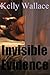 Invisible Evidence by Kelly Wallace