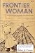 Frontier Woman: The Life of...