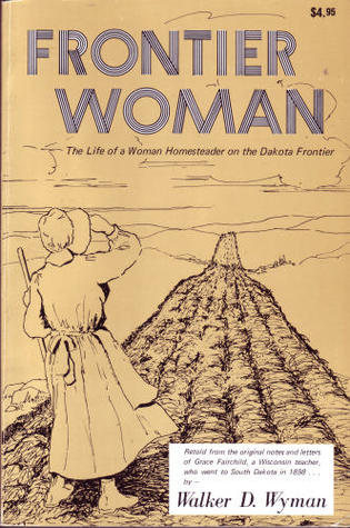 Frontier Woman: The Life of a Woman Homesteader on the Dakota Frontier (Hardcover)
