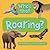 Who's That? Roaring