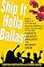 Ship It Holla Ballas!: How a Bunch of 19-Year-Old College Dropouts Used the Internet to Become Poker's Loudest, Craziest, and Richest Crew