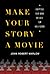 Make Your Story a Movie: Adapting Your Book or Idea for Hollywood
