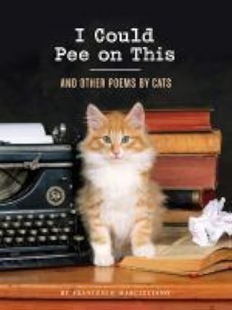 I Could Pee on This: and Other Poems by Cats