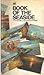 AA Book of the seaside: A mile-by-mile guide to Britain's coastline