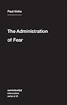 The Administration of Fear (Volume 10) (Semiotext by Paul Virilio The Administration of Fear (Volume 10) (Semiotext by Paul Virilio