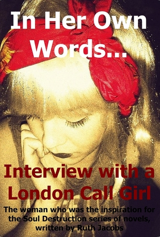 In Her Own Words... Interview with a London Call Girl (Soul Destruction)