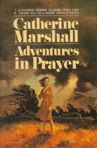Adventures In Prayer By Catherine Marshall