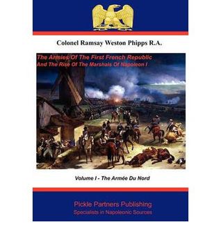 The Armies Of The First French Republic, And The Rise Of The Marshals of Napoleon I. Vol I