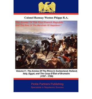 The Armies Of The First French Republic, And The Rise Of The Marshals of Napoleon I. Vol V