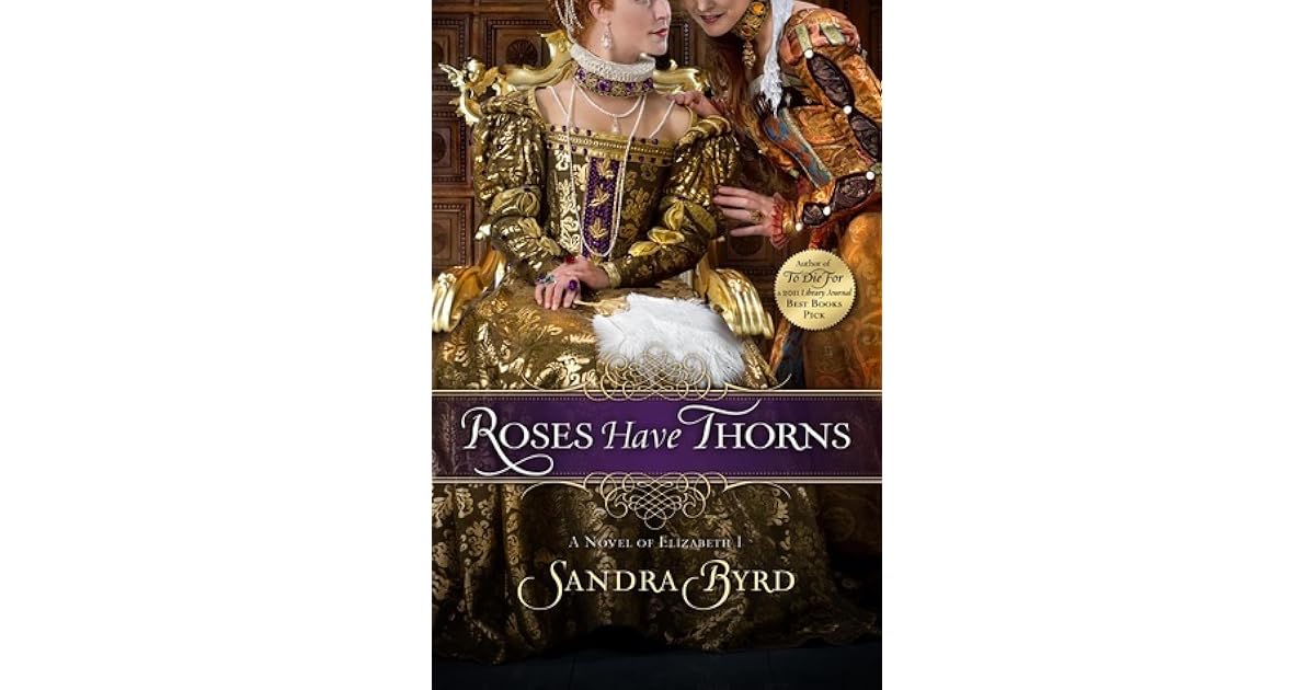Roses Have Thorns A Novel of Elizabeth I by Sandra Byrd