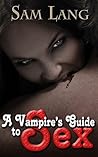 A Vampire's Guide To Sex by Sam Lang