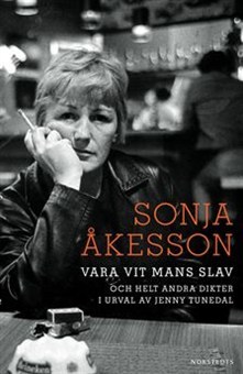 Vara vit mans slav: och helt andra dikter i urval av Jenny Tunedal