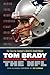 Tom Brady vs. the NFL: The Case for Football's Greatest Quarterback