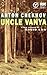 Uncle Vanya by Anton Chekhov