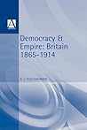 Democracy and Empire: Britain, 1865-1914 (The ^Anew History of England)