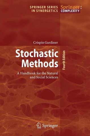 Stochastic Methods: A Handbook for the Natural and Social Sciences (Springer Series in Synergetics, 13)