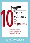 10 Simple Solutions to Migraines: Recognize Triggers, Control Symptoms, and Reclaim Your Life (The New Harbinger Ten Simple Solutions Series)