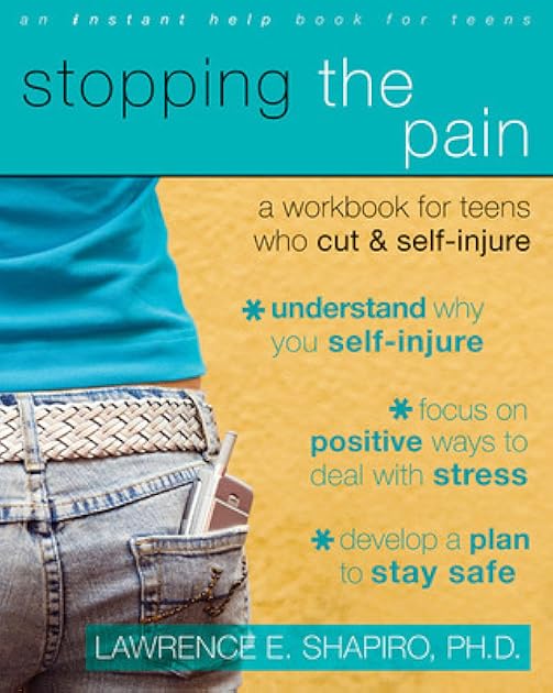 Stopping the Pain: A Workbook for Teens Who Cut and Self Injure