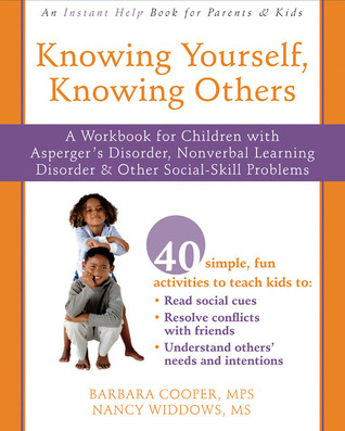 Knowing Yourself, Knowing Others: A Workbook for Children with Asperger's Disorder, Nonverbal Learning Disorder, and Other Social-Skill Problems (Paperback)