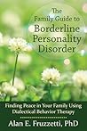 The Family Guide to Borderline Personality Disorder: Finding Peace in Your Family Using Dialectical Behavior Therapy The Family Guide to Borderline Personality Disorder: Finding Peace in Your Family Using Dialectical Behavior Therapy