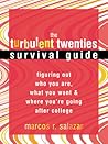The Turbulent Twenties Survival Guide: Figuring Out Who You Are, What You Want, and Where You're Going After College