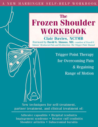 The Frozen Shoulder Workbook: Trigger Point Therapy for Overcoming Pain and Regaining Range of Motion (Paperback)