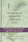 The Dialectical Behavior Therapy Diary: Monitoring Your Emotional Regulation Day by Day