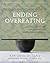 The Compassionate-Mind Guide to Ending Overeating by Ken Goss