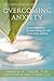 The Compassionate-Mind Guide to Overcoming Anxiety: Using Compassion-Focused Therapy to Calm Worry, Panic, and Fear (The New Harbinger Compassion-Focused Therapy Series)