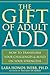The Gift of Adult Add: How to Transform Your Challenges and Build on Your Strengths