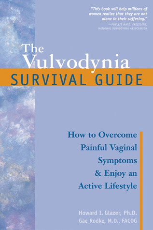 The Vulvodynia Survival Guide: How to Overcome Painful Vaginal Symptoms and Enjoy an Active Lifestyle