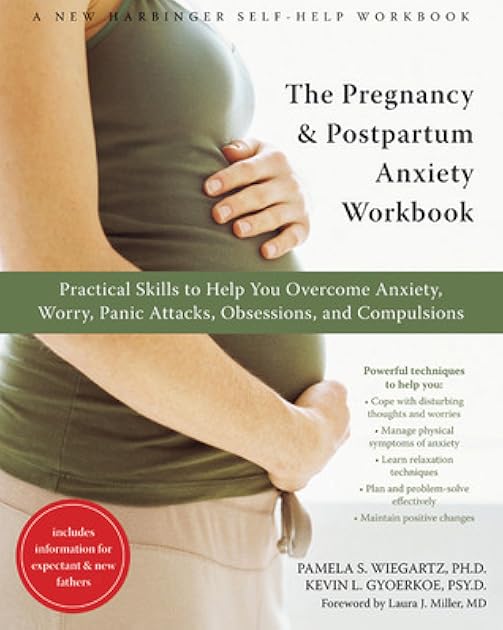 The Pregnancy and Postpartum Anxiety Workbook: Practical Skills to Help You Overcome Anxiety, Worry, Panic Attacks, Obsessions, and Compulsions (A New Harbinger Self-Help Workbook)