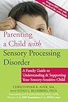 Parenting a Child with Sensory Processing Disorder: A Family Guide to Understanding and Supporting Your Sensory-Sensitive Child Parenting a Child with Sensory Processing Disorder: A Family Guide to Understanding and Supporting Your Sensory-Sensitive Child