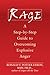 Rage: A Step-By-Step Guide to Overcoming Explosive Anger