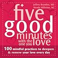 Five Good Minutes with the One You Love: 100 Mindful Practices to Deepen and Renew Your Love Everyday