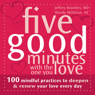 Five Good Minutes with the One You Love: 100 Mindful Practices to Deepen and Renew Your Love Everyday (The Five Good Minutes Series)