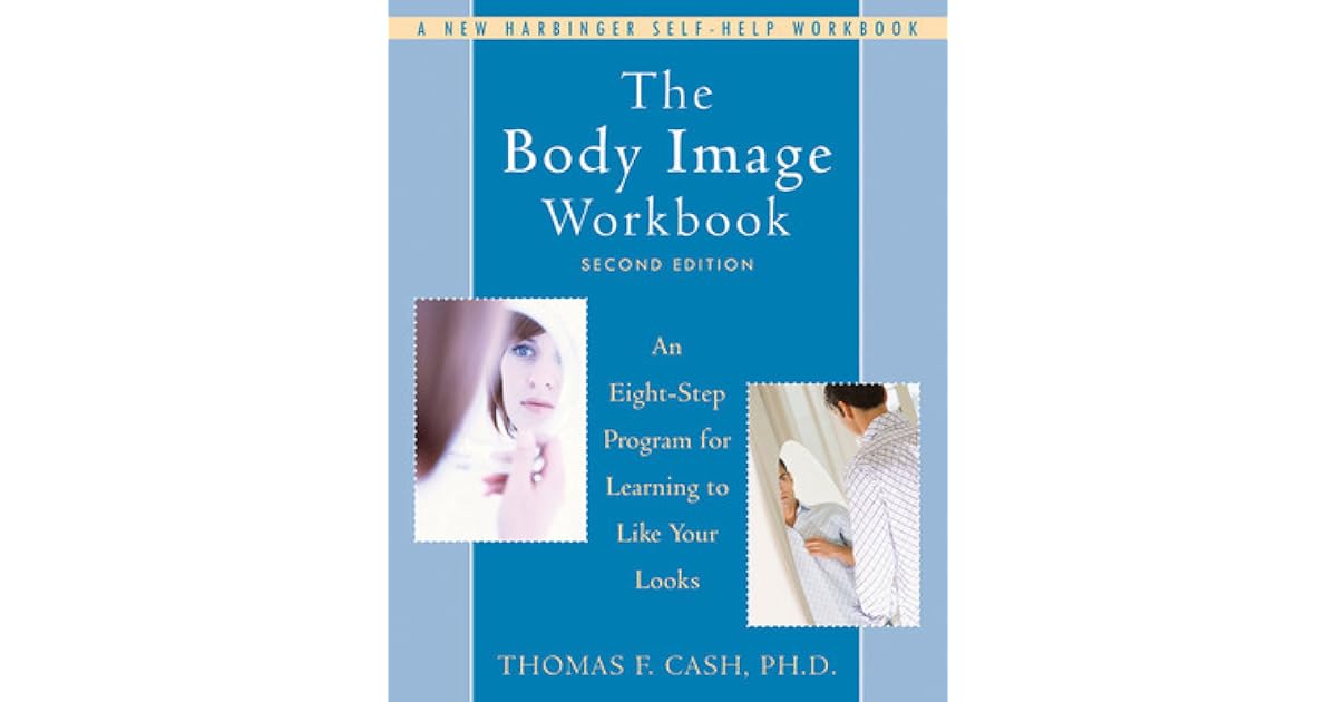 The Body Image Workbook An EightStep Program for Learning to Like