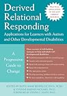 Derived Relational Responding Applications for Learners with Autism and Other Developmental Disabilities: A Progressive Guide to Change