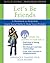 Let's Be Friends: A Workboo...